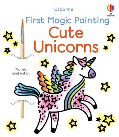 First Magic Painting Cute Unicorns : Usborne